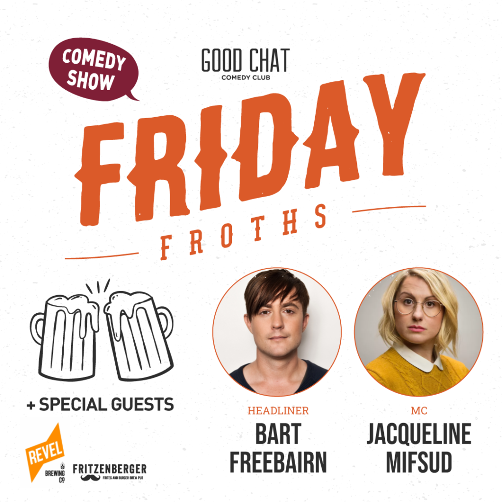 Friday Froths w/ Bart Freebairn & Jacqueline Mifsud! Good Chat Comedy Club
